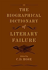 The Biographical Dictionary of Literary Failure (Hardcover)