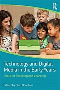 Technology and Digital Media in the Early Years : Tools for Teaching and Learning (Paperback)