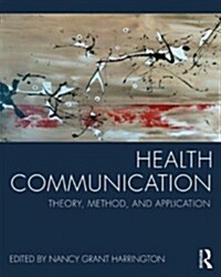 Health Communication : Theory, Method, and Application (Paperback)