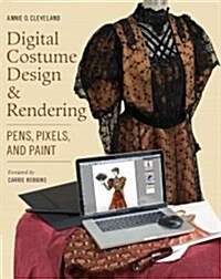 Digital Costume Design & Rendering: Pens, Pixels, and Paint (Paperback)