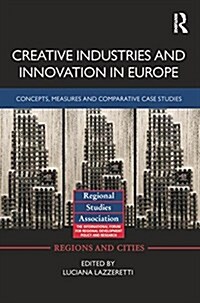 Creative Industries and Innovation in Europe : Concepts, Measures and Comparative Case Studies (Paperback)
