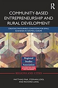Community-based Entrepreneurship and Rural Development : Creating Favourable Conditions for Small Businesses in Central Europe (Paperback)