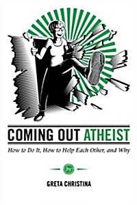 Coming Out Atheist: How to Do It, How to Help Each Other, and Why (Paperback)