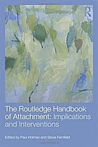 The Routledge Handbook of Attachment: Implications and Interventions (Hardcover)