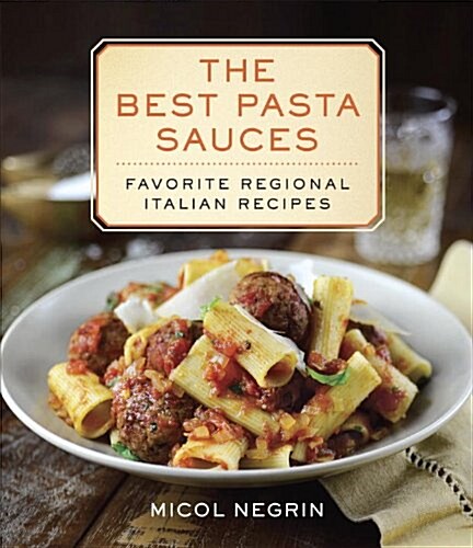 The Best Pasta Sauces: Favorite Regional Italian Recipes: A Cookbook (Hardcover)