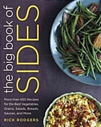 The Big Book of Sides: More Than 450 Recipes for the Best Vegetables, Grains, Salads, Breads, Sauces, and More: A Cookbook (Hardcover)