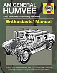 AM General Humvee Enthusiasts Manual : The US Armys iconic high-mobility multi-purpose wheeled vehicle (HMMWV) (Hardcover)