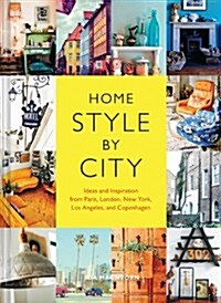 Home Style by City: Ideas and Inspiration from Paris, London, New York, Los Angeles, and Copenhagen (Paperback)