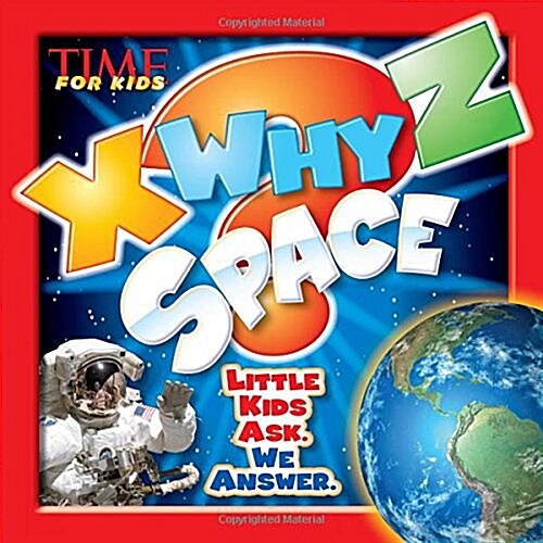 X-Why-Z Space: Kids Ask. We Answer (a Time for Kids Book) (Hardcover)
