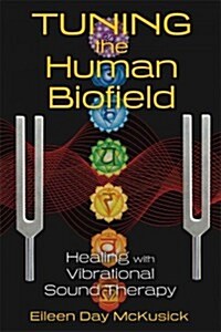 Tuning the Human Biofield: Healing with Vibrational Sound Therapy (Paperback)