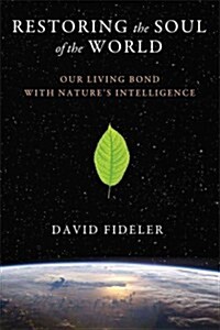 Restoring the Soul of the World: Our Living Bond with Natures Intelligence (Paperback)