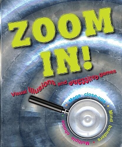 Zoom In!: Visual Illusions and Guessing Games (Hardcover)