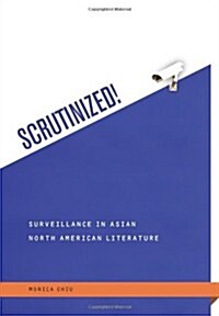 Scrutinized!: Surveillance in Asian North American Literature (Hardcover)