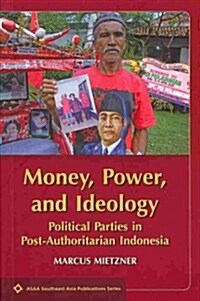 Money, Power, and Ideology: Political Parties in Post-Authoritarian Indonesia (Paperback)