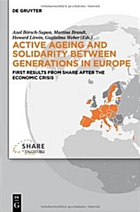 Active Ageing and Solidarity Between Generations in Europe: First Results from Share After the Economic Crisis (Hardcover)