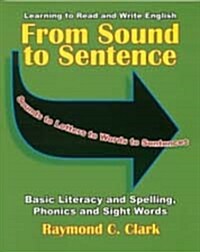 From Sound to Sentence: Learning to Read and Write in English: Basic Literacy and Spelling, Phonics and Sight Words (Paperback)