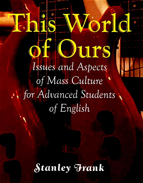 This World of Ours: Issues and Aspects of Mass Culture for Advanced Students of English (Paperback)