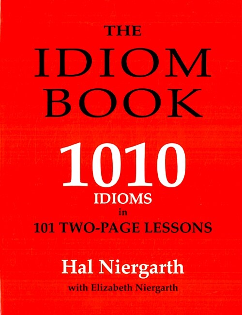 The Idiom Book: 1010 Idioms in 101 Two-Page Lessons (Paperback)
