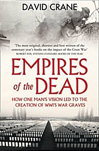 Empires of the Dead : How One Man’s Vision LED to the Creation of WWI’s War Graves (Paperback)
