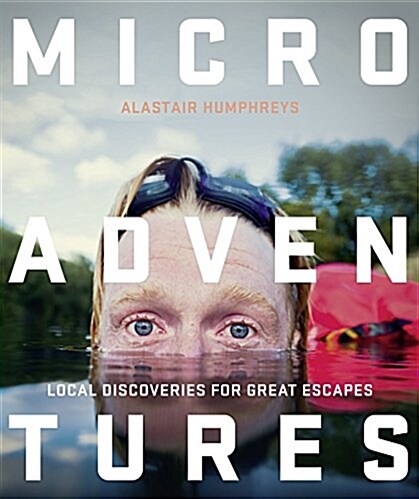 Microadventures : Local Discoveries for Great Escapes (Paperback)