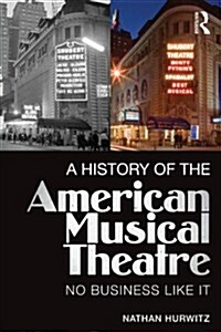 A History of the American Musical Theatre : No Business Like it (Paperback)