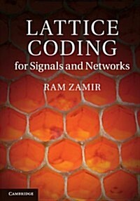 Lattice Coding for Signals and Networks : A Structured Coding Approach to Quantization, Modulation and Multiuser Information Theory (Hardcover)