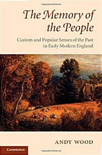 The Memory of the People : Custom and Popular Senses of the Past in Early Modern England (Hardcover)