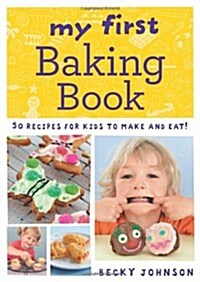 My First Baking Book : 50 Recipes for Kids to Make and Eat! (Paperback)