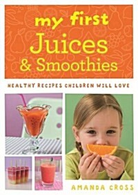 My First Juices and Smoothies : Healthy Recipes Children Will Love (Paperback)