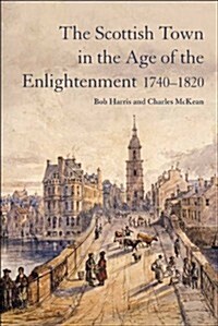 The Scottish Town in the Age of the Enlightenment 1740-1820 (Paperback)