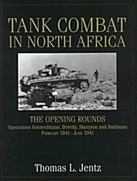Tank Combat in North Africa: The Opening Rounds Operations Sonnenblume, Brevity, Skorpion and Battleaxe (Hardcover)