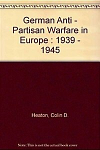 German Anti-Partisan Warfare in Europe: 1939-1945 (Hardcover)