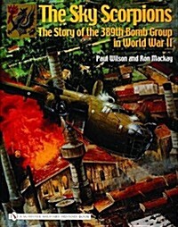 The Sky Scorpions: The Story of the 389th Bomb Group in World War II (Hardcover)