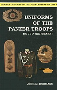 German Uniforms of the 20th Century Vol.I: The Panzer Troops 1917-To the Present (Hardcover)