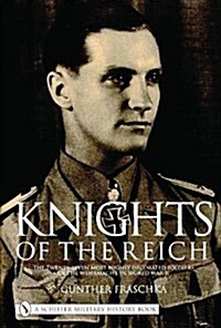 Knights of the Reich: The Twenty-Seven Most Highly Decorated Soldiers of the Wehrmacht in World War II (Hardcover)