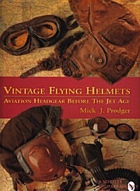 Vintage Flying Helmets and Aviation Headgear Before the Jet Age (Hardcover)