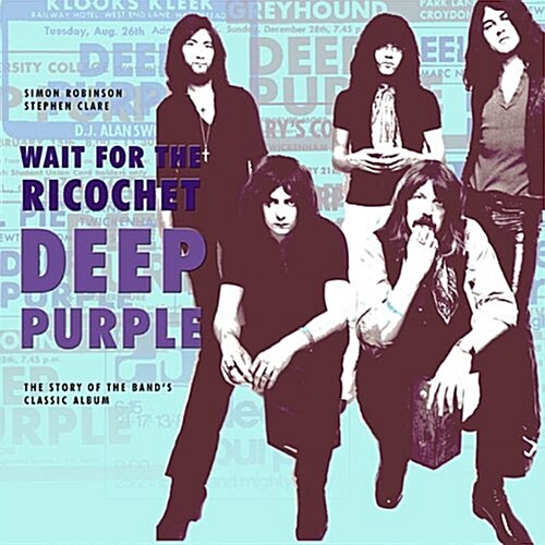 Deep Purple - Wait for the Ricochet : The Story of the Bands Classic Album (Paperback)