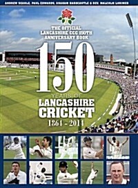 150 Years of Lancashire Cricket : 1864 - 2014 (Hardcover)