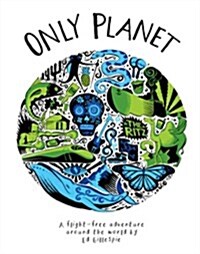 Only Planet : A Flight-Free Adventure Around the World (Hardcover)