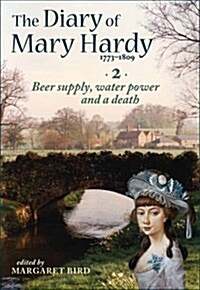 The Diary of Mary Hardy 1773-1809 : 2. Beer supply, water power and a death 1781-1793 (Hardcover)