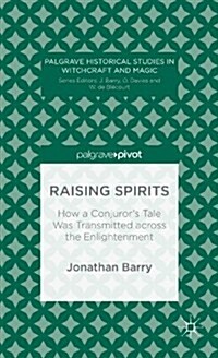 Raising Spirits : How a Conjurors Tale Was Transmitted Across the Enlightenment (Hardcover)