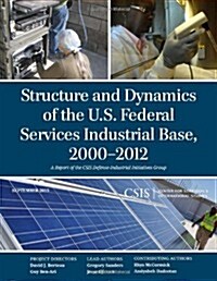 Structure and Dynamics of the U.S. Federal Services Industrial Base, 2000-2012 (Paperback)