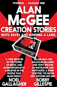 Creation Stories : Riots, Raves and Running a Label (Paperback)