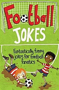 Football Jokes : Fantastically funny jokes for football fanatics (Paperback, Unabridged ed)