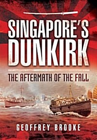 Singapores Dunkirk: The Aftermath of the Fall (Paperback)