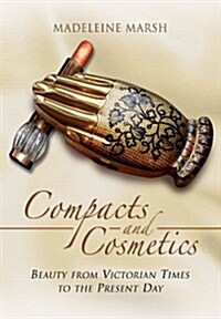 Compacts and Cosmetics: Beauty from Victorian Times to the Present Day (Paperback)
