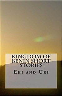 Kingdom of Benin Short Stories: Ehi and Uki (Paperback)