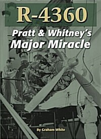 R-4360: Pratt & Whitneys Major Miracle (Paperback)