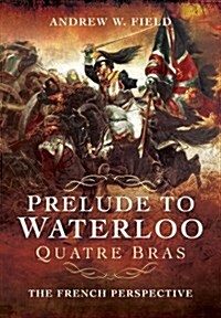 Prelude to Waterloo: Quatre Bras (Hardcover)