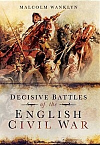 Decisive Battles of the English Civil War (Paperback)